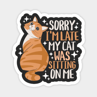 Sorry I'm Late My Cat Was Sitting On Me Magnet