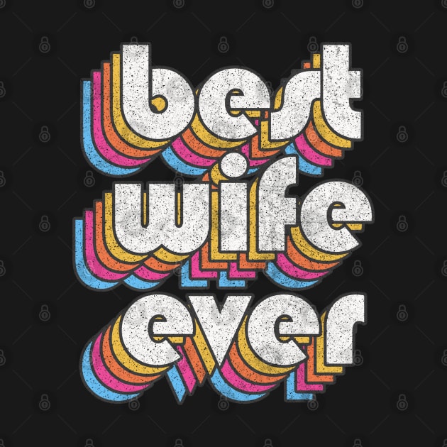 Best Wife Ever! Retro Faded-Style Typography Design by DankFutura