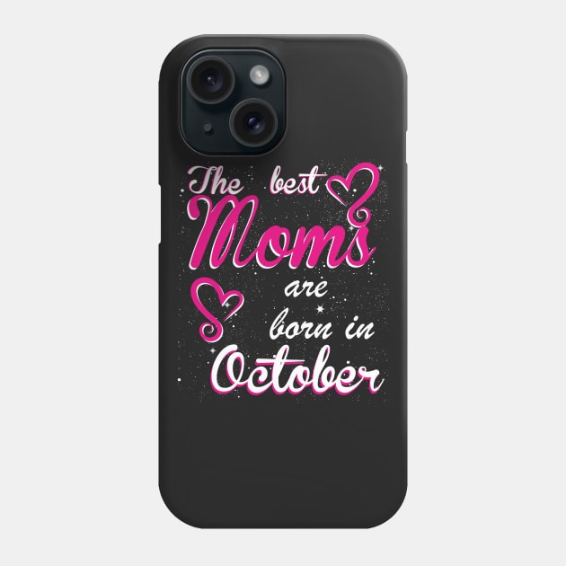The Best Moms are born in October Phone Case by Dreamteebox