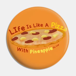 life is like a pizza, with pineapple on top. Pin