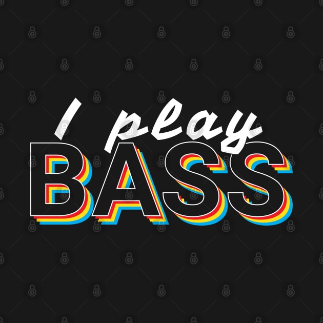 I Play Bass Colorful Text by nightsworthy