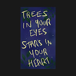 trees in your eyes, stars in your heart T-Shirt