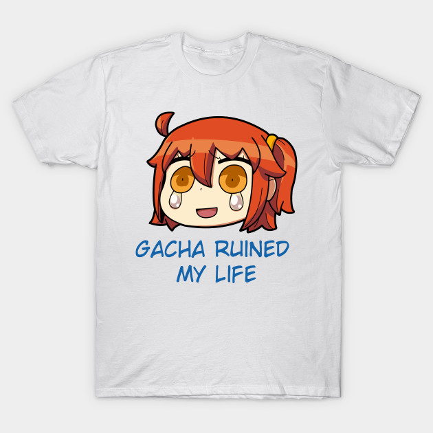 Gacha Ruined My Life Fgo T Shirt Teepublic