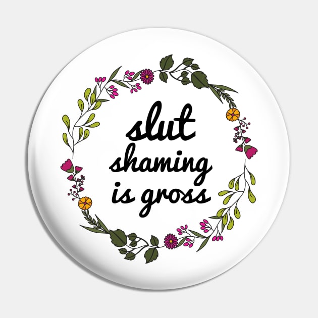 Slut Shaming is Gross Pin by JustSomeThings