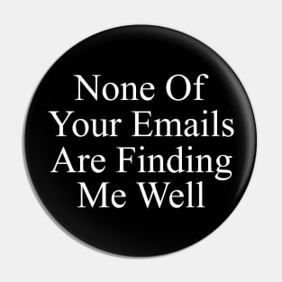 None Of Your Emails Are Finding Me Well, Funny Work Shirt, Manager Gift, Snarky Tshirts, Office Clothing Pin