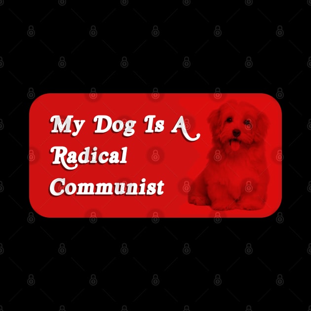 My Dog Is A Radical Communist - Funny Political Meme by Football from the Left