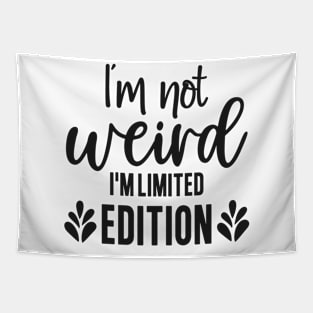 I'm not weird I'm limited edition Tapestry