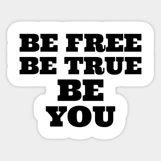 Be Free Be True Be You Quotes Sticker Teepublic