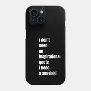 I need a Souvlaki Phone Case