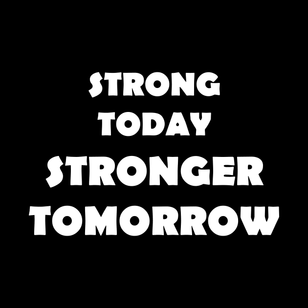 Strong Today Stronger Tomorrow by NordicBadger