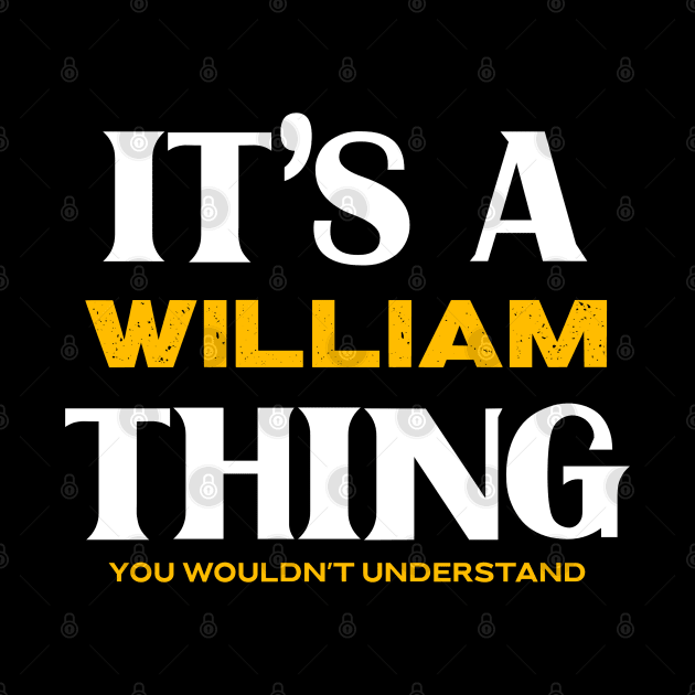 It's a William Thing You Wouldn't Understand by Insert Name Here