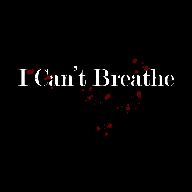 I Can't Breathe by EveryDay Graphic Tees