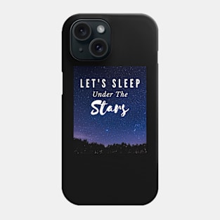Let's Sleep Under The Stars Phone Case