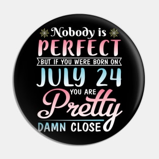 Happy Birthday To Me You Nobody Is Perfect But If You Were Born On July 24 You Are Pretty Damn Close Pin