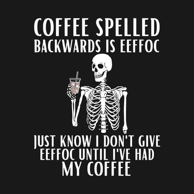 Coffee Spelled Backwards Is Eeffoc by egoandrianooi9