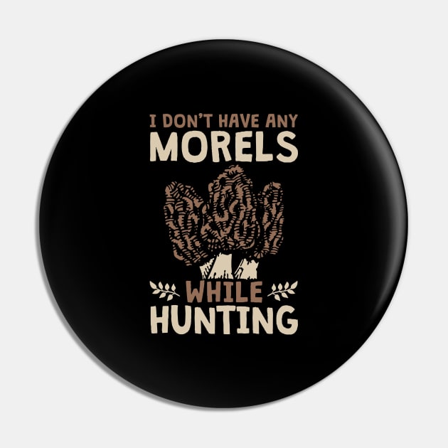 Morel Mushroom Hunter I Don't Have Morels While Hunting Gift Pin by Alex21