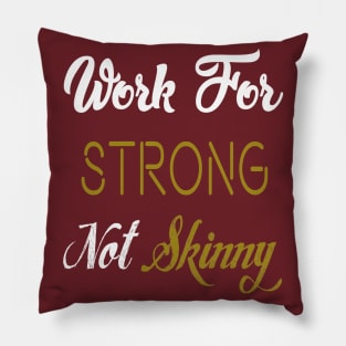 Work For Strong Not Skinny Pillow