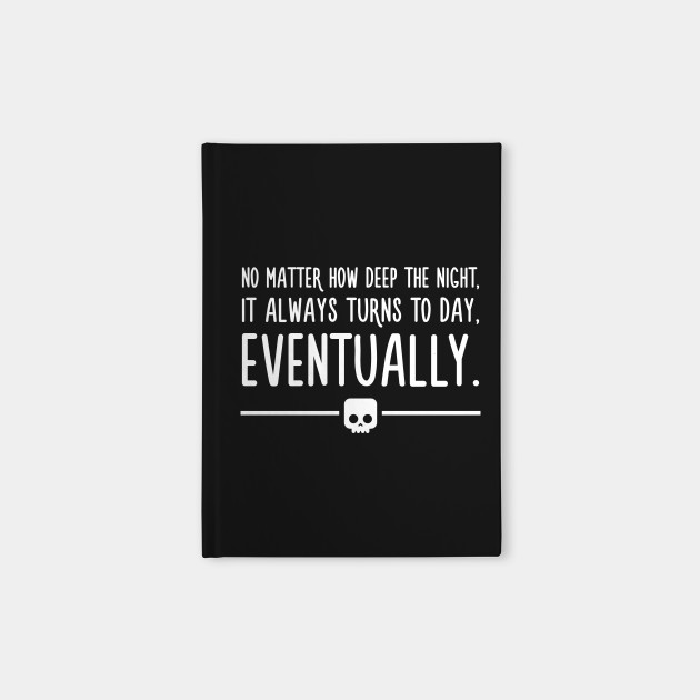 Night Turns To Day Eventually Anime Motivational Quotes One Piece Cuaderno Teepublic Mx