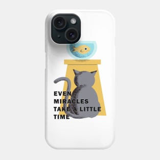 EVEN MIRACLES TAKE A LITTLE TIME Phone Case