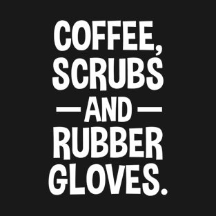 Coffee Scrubs and Rubber Gloves T-Shirt