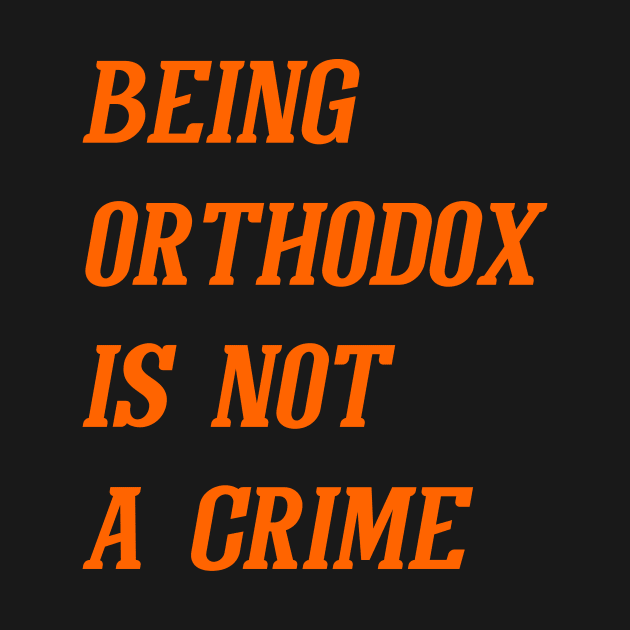 Being Orthodox Is Not A Crime (Orange) by Graograman