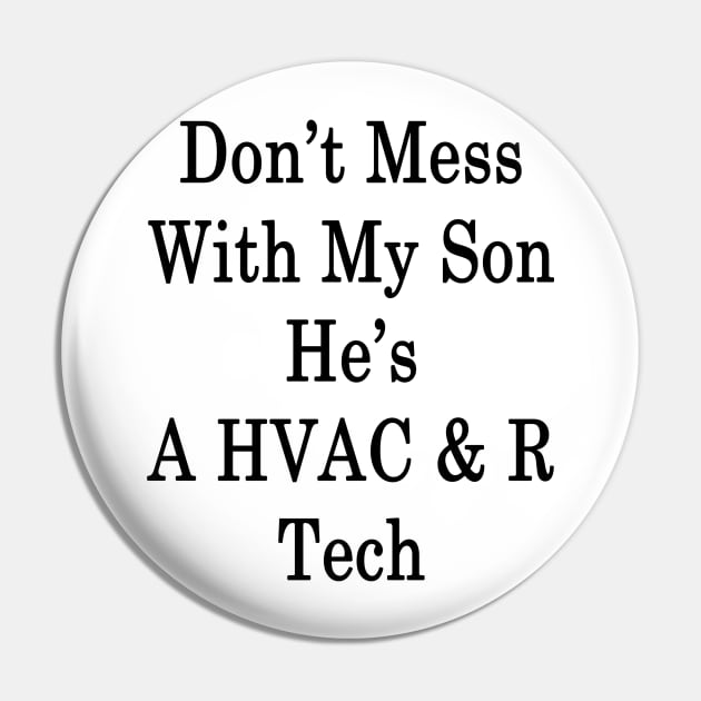 Don't Mess With My Son He's A HVAC & R Tech Pin by supernova23