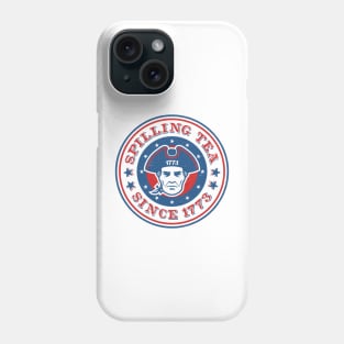 Funny 4th of July Colonial Patriot: Spilling Tea Since 1773 Phone Case