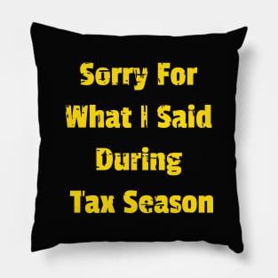 Sorry For What I Said During Tax Season Design Name Pillow