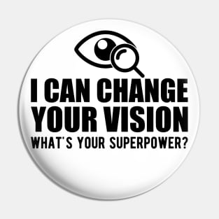 Optometrist - I can change your vision what's your superpower? Pin