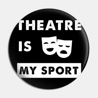 Theatre is my sport Pin