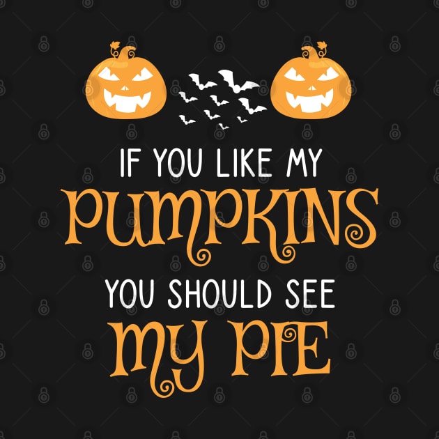 Halloween If You Like My Pumpkins You Should See My Pie by WassilArt