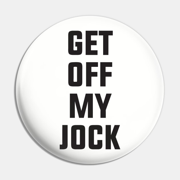 Get Off My Jock Pin by geekingoutfitters