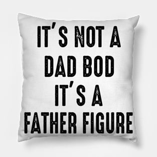 It's Not a Dad BOD It's a Father Figure Father's Day Pillow