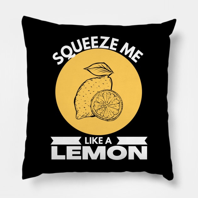 Squeeze Me Like A Lemon Funny Pillow by jackofdreams22