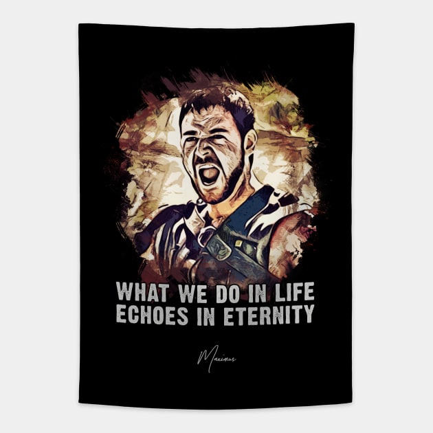 Maximus ➠ What we do in life Echoes in eternity ➠ famous movie quote Tapestry by Naumovski