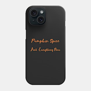 Pumpkin Spice And Everything Nice Phone Case