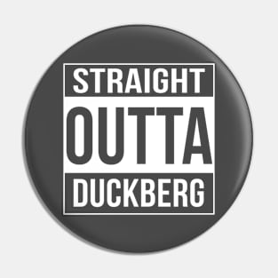 Straight Outta Duckberg Pin