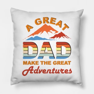 a great dad make the great adventures Pillow