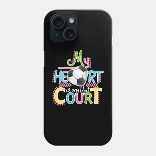Soccer - My Heart Is On That Court Phone Case