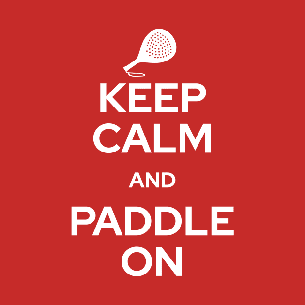 Keep Calm and Paddle On by tiokvadrat