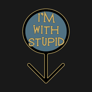 I'm with stupid T-Shirt