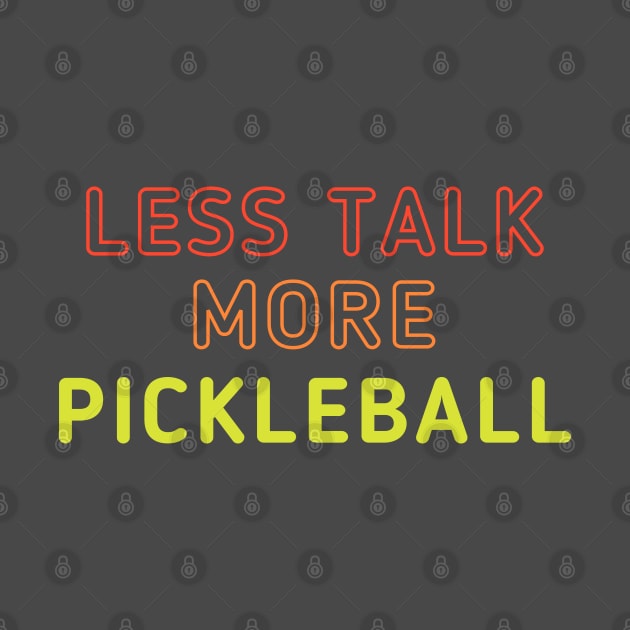 Less Talk, More Pickleball 2 by dinksnballs