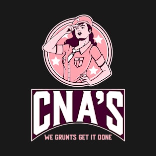 CNAs: We grunts get it done T-Shirt