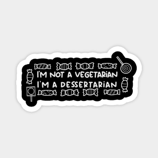 I'm not a vegetarian, I'm a dessertarian Magnet