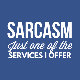 Sarcasm - just one of the services T-Shirt