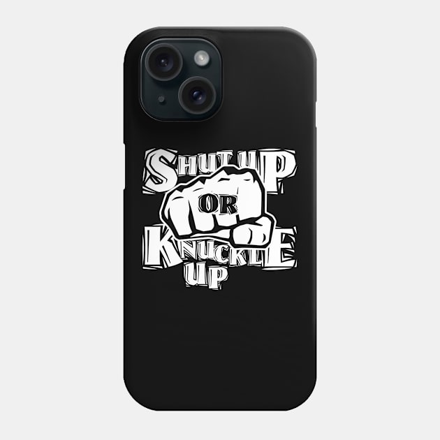 SHUT UP OR KNUCKLE UP! Phone Case by The Lucid Frog