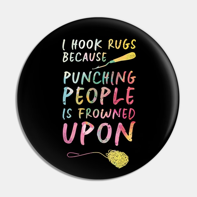 I Hook Rugs Because Punching People Is Frowned Upon Pin by Giggias