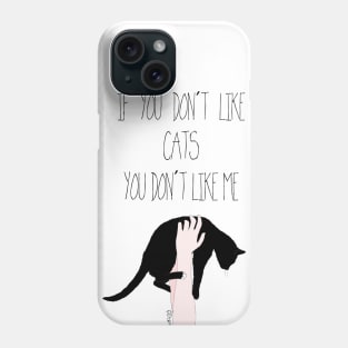 If you don't like CATS you don't like me Phone Case