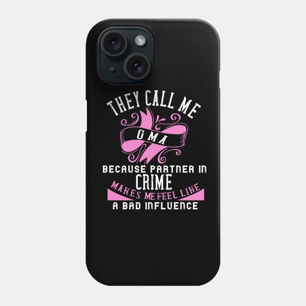 they call me oma because partner in crime makes me feel like a bad influence Phone Case by DODG99