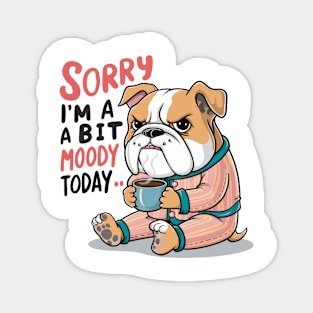 Moody Bulldog in Pajamas with Coffee - Sorry I'm A Bit Moody Today Magnet